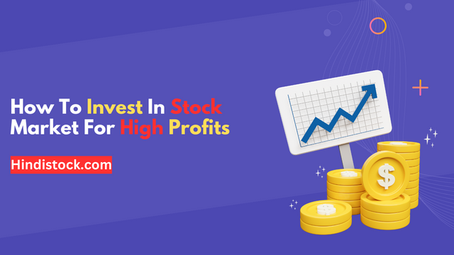 How To Invest In Stock Market For High Profits